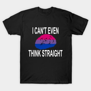 I Can't Even Think Straight (Bisexual) T-Shirt